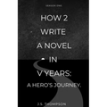 How 2 Write a Novel in V Years: A Hero's Journey: Season One - Paperback