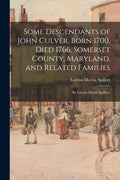 Some Descendants of John Culver, Born 1700, Died 1766, Somerset County, Maryland, and Related Families; by Lorena Martin Spillers. - Paperback