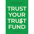 Trust Your Trust Fund: Finding Purpose and Freedom with Inherited Wealth - Paperback