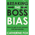 Breaking the Boss Bias: How to get more women into leadership - Paperback