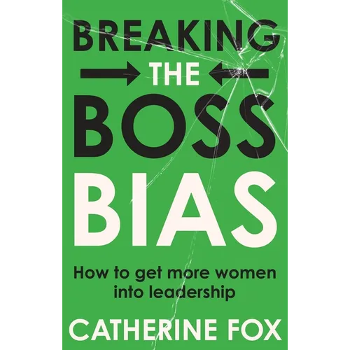 Breaking the Boss Bias: How to get more women into leadership - Paperback