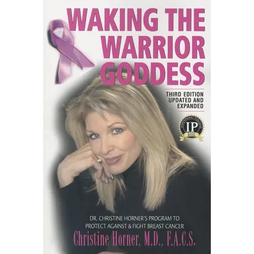Waking the Warrior Goddess: Dr. Christine Horner's Program to Protect Against & Fight Breast Cancer - Paperback
