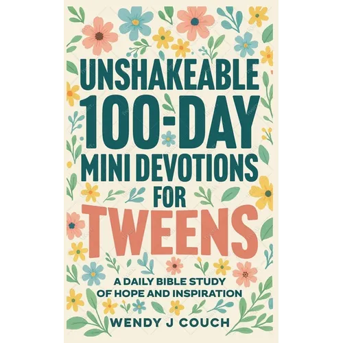 Unshakeable 100-Day Mini Devotions for Tweens: A Daily Bible Study of Hope and Inspiration - Paperback