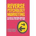 Reverse Psychology Marketing: The Death of Traditional Marketing and the Rise of the New "Pull" Game - Paperback