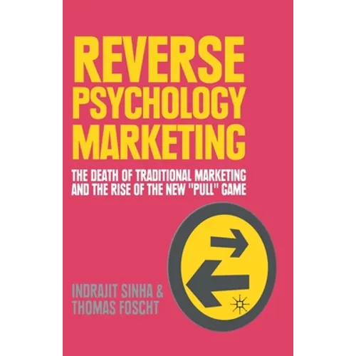 Reverse Psychology Marketing: The Death of Traditional Marketing and the Rise of the New "Pull" Game - Paperback
