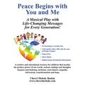 Peace Begins with You and Me: A Musical Play with Life-Changing Messages for Every Generation - Paperback