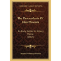The Descendants Of John Phoenix: An Early Settler In Kittery, Maine (1867) - Paperback