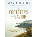In the Footsteps of the Savior: Following Jesus Through the Holy Land - Hardcover