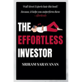 The Effortless Investor: Wall Street Experts hate this book! Because, it helps you outperform them - effortlessly - Paperback