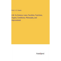 Life: Its Science, Laws, Faculties, Functions, Organs, Conditions, Philosophy, and Improvement - Hardcover