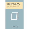 Some Heroes Of The American Revolution: In The South Carolina Upper Country - Hardcover