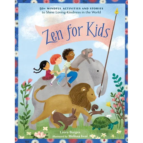 Zen for Kids: 50+ Mindful Activities and Stories to Shine Loving-Kindness in the World - Paperback