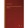 Reports of Cases in the Supreme Court of Nebraska - Paperback
