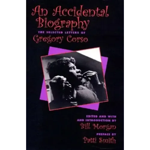 An Accidental Autobiography: The Selected Letters of Gregory Corso - Paperback