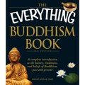 The Everything Buddhism Book: A Complete Introduction to the History, Traditions, and Beliefs of Buddhism, Past and Present - Paperback