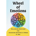 Wheel of Emotions: Balancing Emotions for Achieving Success at Work - Paperback