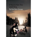 If You're Not The Lead Dog, The View Never Changes: A Leadership Path for Teens - Paperback