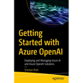 Getting Started with Azure OpenAI: Deploying and Managing Azure AI and Azure OpenAI Solutions - Paperback