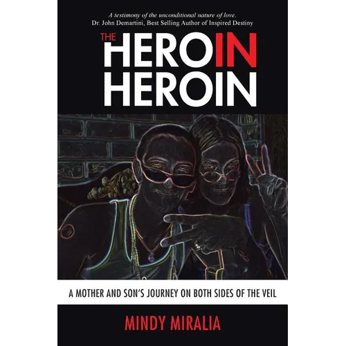 The Hero in Heroin: A Mother and Son's Journey on Both Sides of the Veil - Paperback
