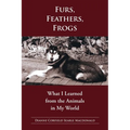 Fur, Feathers, Frogs: What I Learned from the Animals in My World - Paperback
