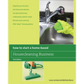 How to Start a Home-Based Housecleaning Business: * Organize Your Business * Get Clients And Referrals * Set Rates And Services * Understand Customer - Paperback