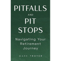 Pitfalls and Pit Stops: Navigating Your Retirement Journey - Paperback