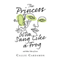 The Princess Who Sang Like a Frog and Other Tales of Love - Paperback