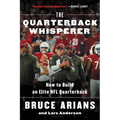The Quarterback Whisperer: How to Build an Elite NFL Quarterback - Paperback