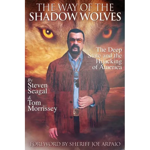 The Way Of The Shadow Wolves: The Deep State And The Hijacking Of America - Paperback