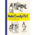 Make (Sneaky) Art: And Other Ideas to Build Your Sketchbook Habit - Paperback