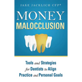 Money Malocclusion: Tools and Strategies for Dentists to Align Practice and Personal Goals - Paperback