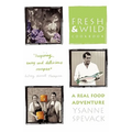 Fresh and Wild Cookbook: A Real Food Adventure - Paperback