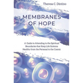 Membranes of Hope: A Guide to Attending to the Spiritual Boundaries that Keep Lifesystems Healthy from the Personal to the Cosmic - Paperback