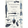 The Practical Fly-Fisher - More Particularly for Grayling or Umber - Paperback