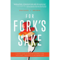 For Fork's Sake: A Quick Guide to Healing Yourself and the Planet Through a Plant-Based Diet - Paperback