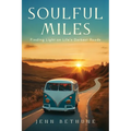 Soulful Miles: Finding Light on Life's Darkest Roads - Paperback