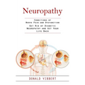 Neuropathy: Conditions of Nerve Pain and Dysfunction (Get Rid of Diabetic Neuropathy and Get Your Life Back) - Paperback