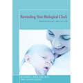Rewinding Your Biological Clock: Motherhood Late in Life - Paperback