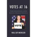 Votes at 16: Youth Enfranchisement and the Renewal of American Democracy - Paperback