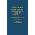 Foreign Aid and Economic Development in the Middle East: Egypt, Syria, and Jordan - Hardcover