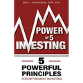 Power of 5 Investing: 5 Powerful Principles for Retirement Investing - Paperback