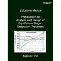 Solutions Manual: Introduction to Analysis and Design of Equilibrium Staged Separation Processes - Paperback