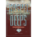 Gospel Deeps: Reveling in the Excellencies of Jesus - Paperback