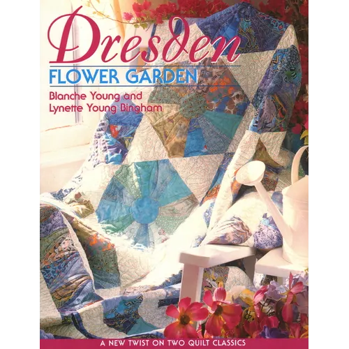 Dresden Flower Garden: A New Twist on Two Quilt Classics - Paperback