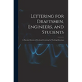 Lettering for Draftsmen, Engineers, and Students: A Practical System of Freehand Lettering for Working Drawings - Paperback