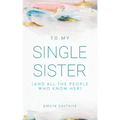 To My Single Sister: (And All the People Who Know Her) - Paperback