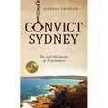 Convict Sydney: The real-life stories of 32 prisoners - Paperback