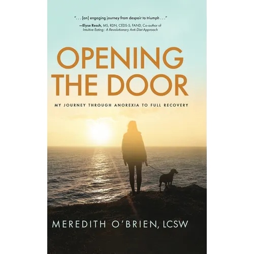Opening the Door: My Journey Through Anorexia to Full Recovery - Hardcover