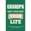 Grandpa, I Want to Hear About Your Life: A Grandfather's Gift to Share His Stories and Precious Memories - Hardcover