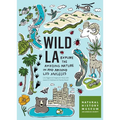 Wild La: Explore the Amazing Nature in and Around Los Angeles - Paperback